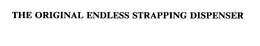 THE ORIGINAL ENDLESS STRAPPING DISPENSER trademark