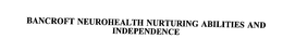 BANCROFT NEUROHEALTH NURTURING ABILITIES AND INDEPENDENCE trademark