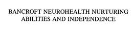 BANCROFT NEUROHEALTH NURTURING ABILITIES AND INDEPENDENCE trademark