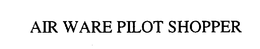 AIR WARE PILOT SHOPPER trademark