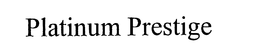 PLATINUM PRESTIGE trademark