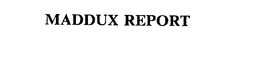 MADDUX REPORT trademark