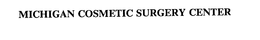 MICHIGAN COSMETIC SURGERY CENTER trademark