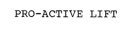 PRO-ACTIVE LIFT trademark