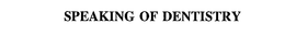 SPEAKING OF DENTISTRY trademark