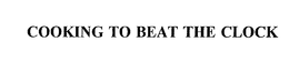 COOKING TO BEAT THE CLOCK trademark