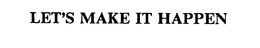 LET'S MAKE IT HAPPEN trademark