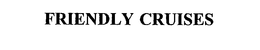 FRIENDLY CRUISES trademark