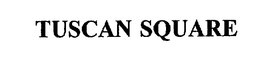 TUSCAN SQUARE trademark