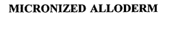 MICRONIZED ALLODERM trademark