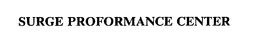 SURGE PROFORMANCE CENTER trademark