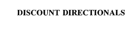 DISCOUNT DIRECTIONALS trademark
