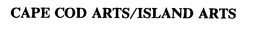 CAPE COD ARTS/ISLAND ARTS trademark