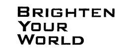 BRIGHTEN YOUR WORLD trademark