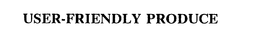 USER-FRIENDLY PRODUCE trademark