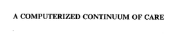 A COMPUTERIZED CONTINUUM OF CARE trademark