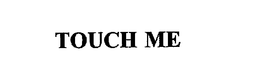 TOUCH ME trademark