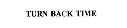 TURN BACK TIME trademark