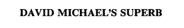DAVID MICHAEL'S SUPERB trademark