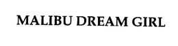 MALIBU DREAM GIRL trademark