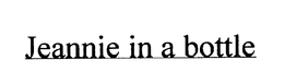 JEANNIE IN A BOTTLE trademark