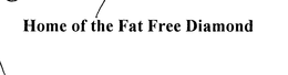 HOME OF THE FAT FREE DIAMOND trademark