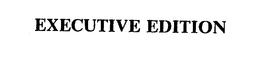 EXECUTIVE EDITION trademark