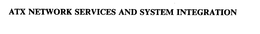 ATX NETWORK SERVICES AND SYSTEM INTEGRATION trademark