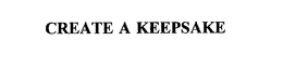 CREATE A KEEPSAKE trademark