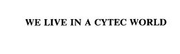 WE LIVE IN A CYTEC WORLD trademark