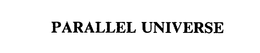 PARALLEL UNIVERSE trademark