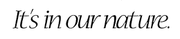 IT'S IN OUR NATURE. trademark