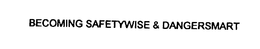 BECOMING SAFETYWISE & DANGERSMART trademark