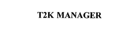 T2K MANAGER trademark