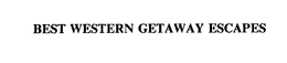 BEST WESTERN GETAWAY ESCAPES trademark
