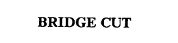 BRIDGE CUT trademark