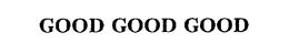 GOOD GOOD GOOD trademark