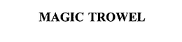 MAGIC TROWEL trademark