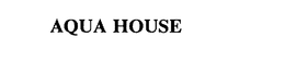 AQUA HOUSE trademark