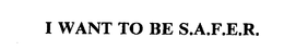 I WANT TO BE S.A.F.E.R. trademark