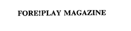 FORE!PLAY MAGAZINE trademark