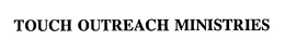 TOUCH OUTREACH MINISTRIES trademark