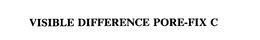 VISIBLE DIFFERENCE PORE-FIX C trademark