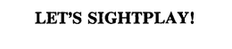LET'S SIGHTPLAY! trademark
