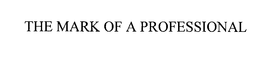 THE MARK OF A PROFESSIONAL trademark