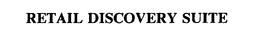 RETAIL DISCOVERY SUITE trademark
