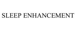 SLEEP ENHANCEMENT trademark