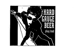 HARD GAUGE BEER PLAY LOUD trademark