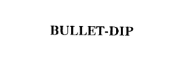 BULLET-DIP trademark