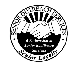 SENIOR OUTREACH SERVICES SENIOR LOYALTYA PARTNERSHIP IN SENIOR HEALTHCARE SERVICES trademark